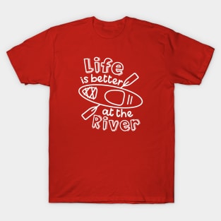 Life Is Better At The River Kayaking T-Shirt